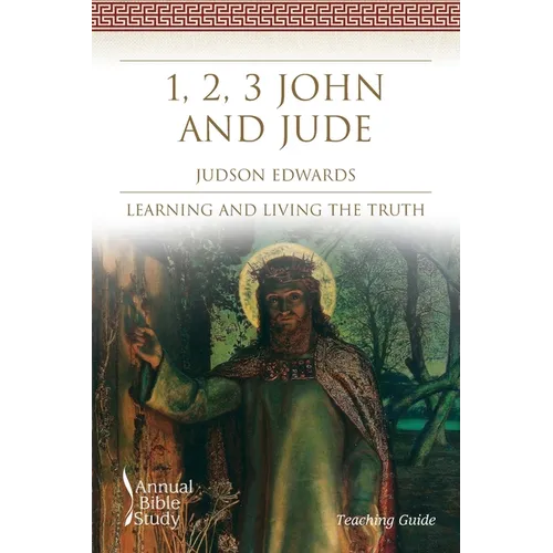 1, 2, 3 John and Jude Annual Bible Study (Teaching Guide)