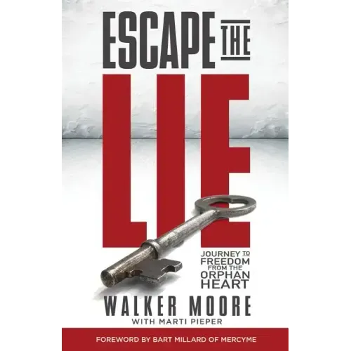Escape the Lie: Journey to Freedom from the Orphan Heart
