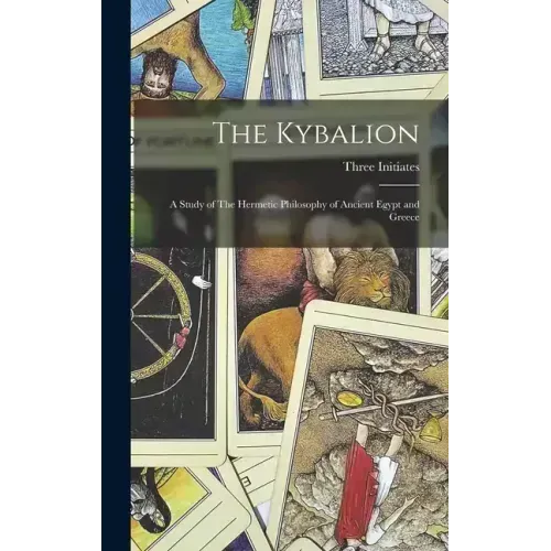 The Kybalion: A Study of The Hermetic Philosophy of Ancient Egypt and Greece