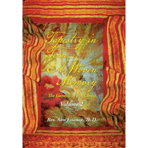 Tapestry in Time... a Woven Memory: The Genesis of the Christ: Volume 2