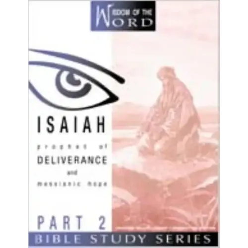 Isaiah: Prophet of Deliverance and Messianic Hope: Part 2