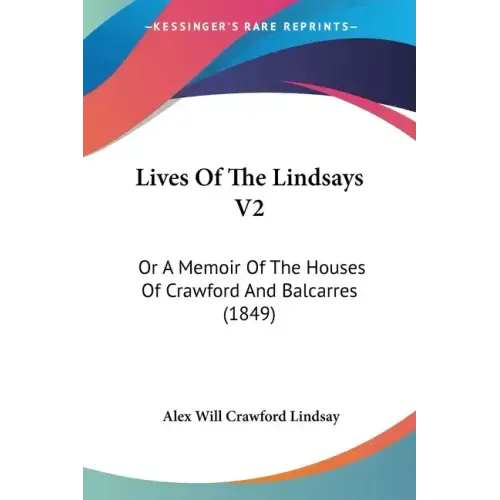 Lives Of The Lindsays V2: Or A Memoir Of The Houses Of Crawford And Balcarres (1849)