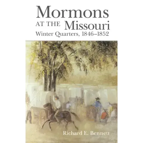 Mormons at the Missouri: Winter Quarters, 1846-1852
