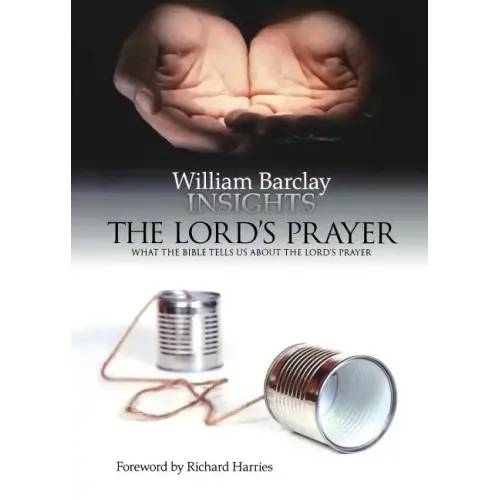 Lord's Prayer: What the Bible Tells Us about the Lord's Prayer