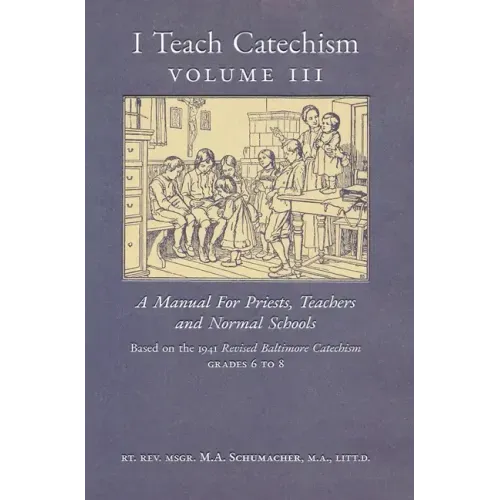 I Teach Catechism: Volume 3: A Manual for Priests, Teachers and Normal Schools