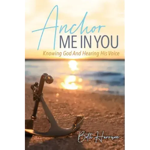 Anchor Me in You: Knowing God And Hearing His Voice