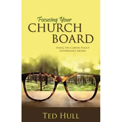 Focusing Your Church Board Using the Carver Policy Governance Model