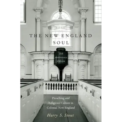 The New England Soul: Preaching and Religious Culture in Colonial New England