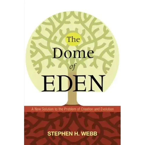 The Dome of Eden: A New Solution to the Problem of Creation and Evolution