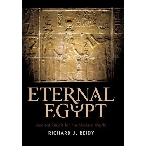 Eternal Egypt: Ancient Rituals for the Modern World