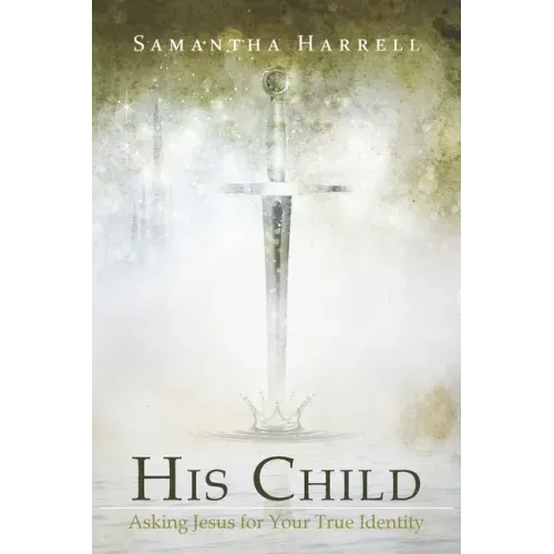 His Child: Asking Jesus for Your True Identity