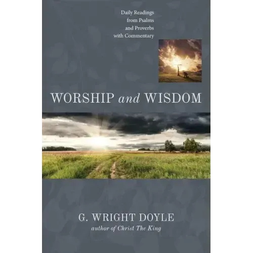 Worship and Wisdom: Daily Readings from Psalms and Proverbs with Commentary