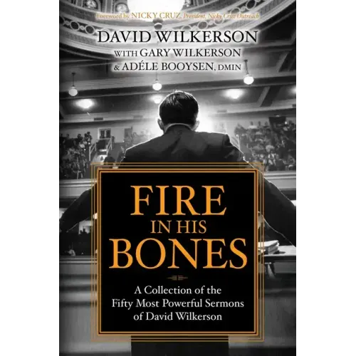 Fire in His Bones: A Collection of the Fifty Most Powerful Sermons of David Wilkerson