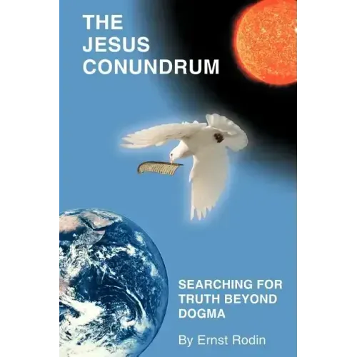 The Jesus Conundrum: Searching for Truth Beyond Dogma