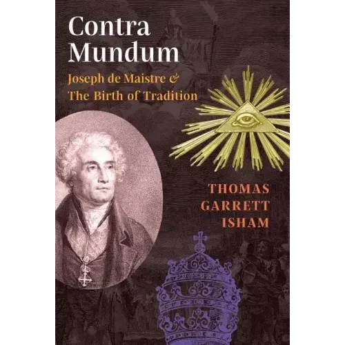 Contra Mundum: Joseph de Maistre & The Birth of Tradition