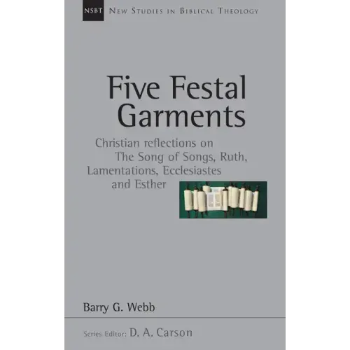 Five Festal Garments: Christian Reflections on the Song of Songs, Ruth, Lamentations, Ecclesiastes and Esther