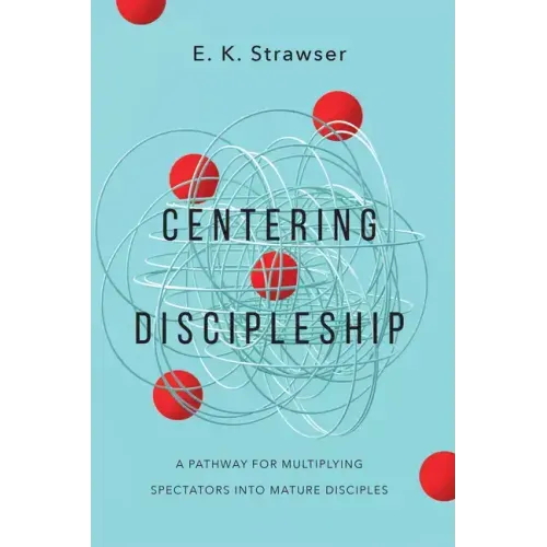 Centering Discipleship: A Pathway for Multiplying Spectators Into Mature Disciples