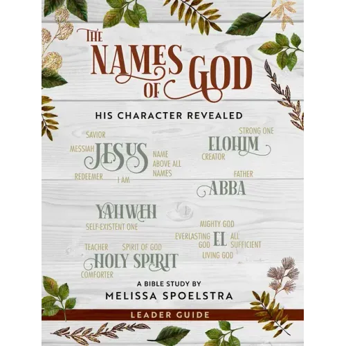 The Names of God - Women's Bible Study Leader Guide: His Character Revealed