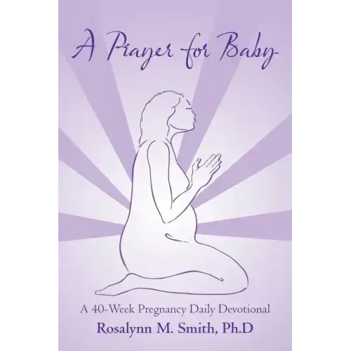 A Prayer for Baby: A 40-Week Pregnancy Daily Devotional