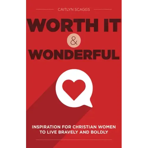 Worth It and Wonderful: Inspiration for Christian Women to Live Bravely and Boldly