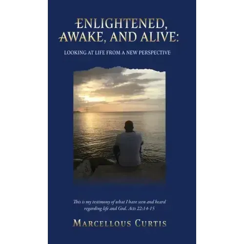Second Edition: Enlightened, Awake, and Alive: Looking at Life From a New Perspective