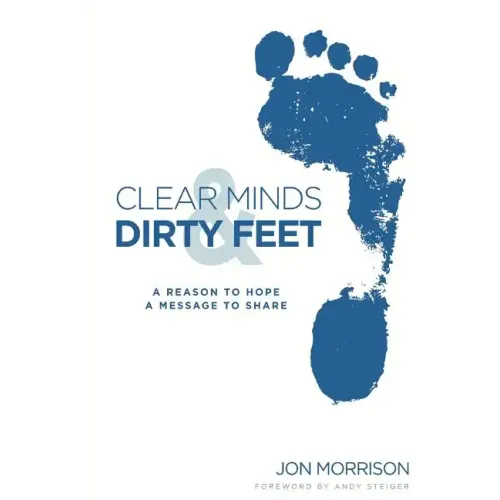 Clear Minds & Dirty Feet: A Reason To Hope, A Message To Share
