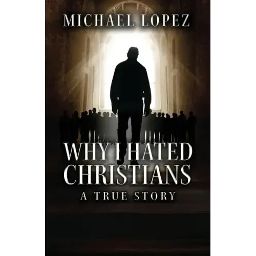 Why I Hated Christians: A True Story