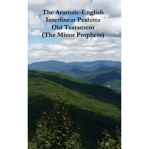 The Aramaic-English Interlinear Peshitta Old Testament (The Minor Prophets)