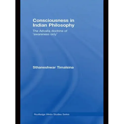 Consciousness in Indian Philosophy: The Advaita Doctrine of 'Awareness Only'