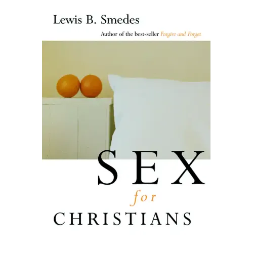 Sex for Christians: The Limits and Liberties of Sexual Living