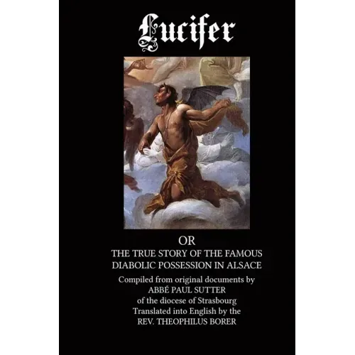 Lucifer: The True Story of the Famous Diabolic Possession in Alsace