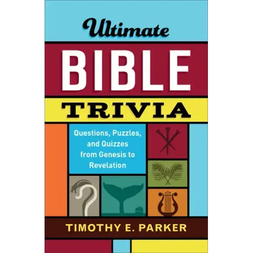 Ultimate Bible Trivia: Questions, Puzzles, and Quizzes from Genesis to Revelation