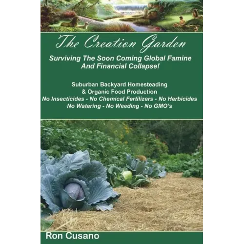 The Creation Garden: Surviving The Soon Coming Global Famine And Financial Collapse!