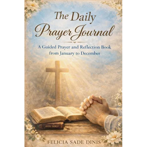 The Daily Prayer Journal: A Guided Prayer and Reflection Book from January to December