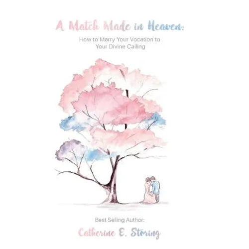 A Match Made In Heaven: How to Marry Your Vocation to Your Divine Calling