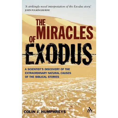 Miracles of Exodus: Scientists Discovery: A Scientist's Discovery of the Extraordinary Natural Causes of the Biblical Stories