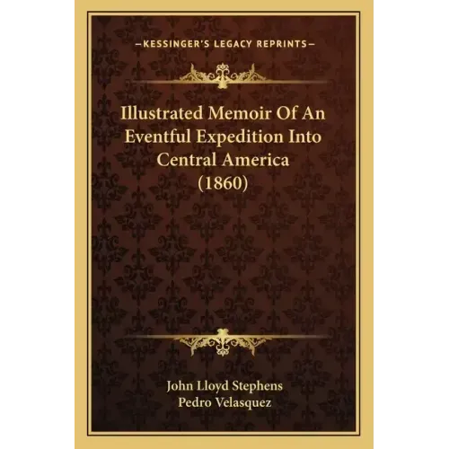Illustrated Memoir Of An Eventful Expedition Into Central America (1860)