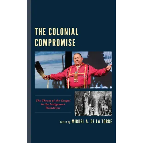 The Colonial Compromise: The Threat of the Gospel to the Indigenous Worldview