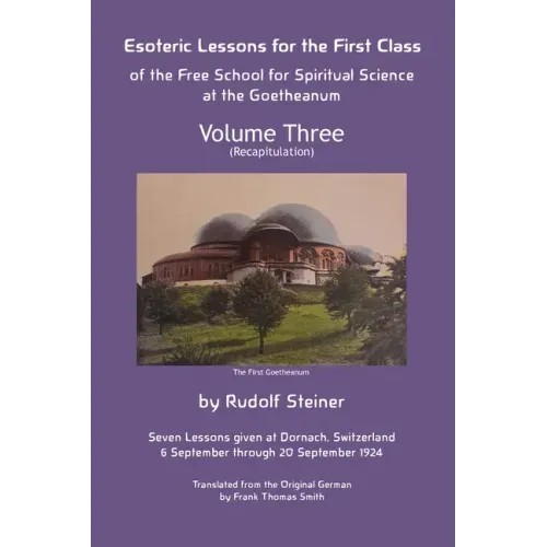Esoteric Lessons for the First Class of the Free School for Spiritual Science at the Goetheanum: Volume Three