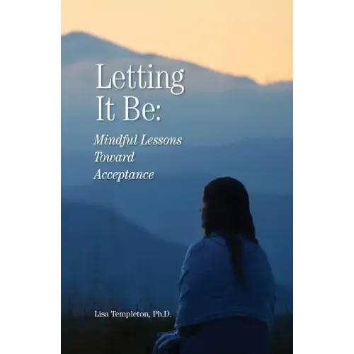 Letting It Be: Mindful Lessons Toward Acceptance