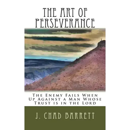 The Art of Perseverance: The Enemy Fails When Up Against a Man Whose Trust is in the Lord