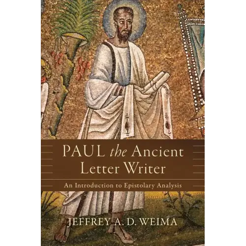Paul the Ancient Letter Writer: An Introduction to Epistolary Analysis