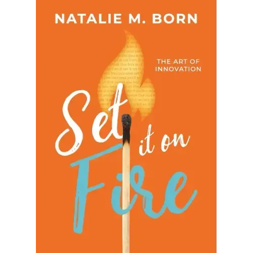 Set It on Fire: The Art of Innovation