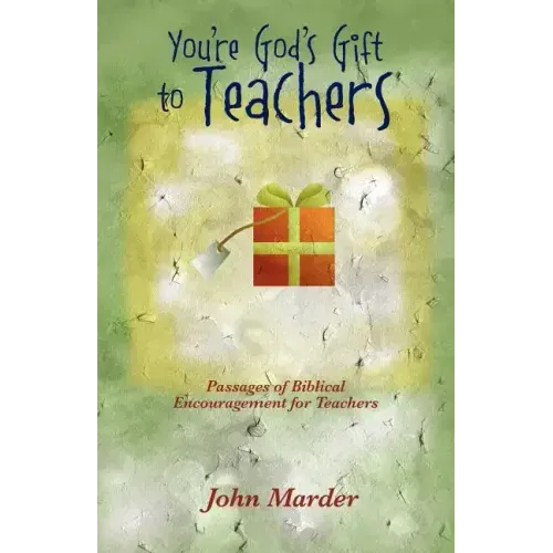 You're God's Gift to Teachers: Passages of Biblical Encouragement for Teachers