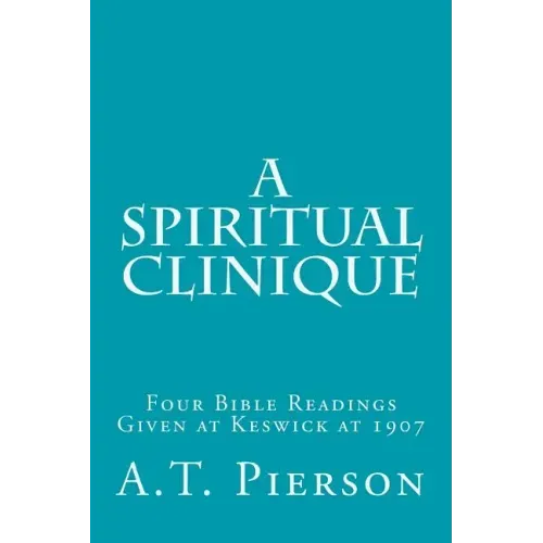 A Spiritual Clinique: Four Bible Readings Given at Keswick at 1907