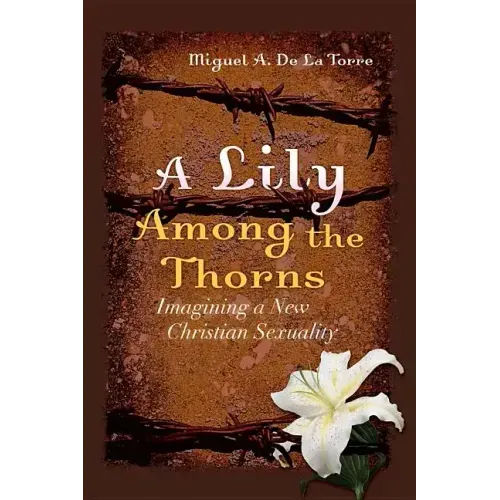 A Lily Among the Thorns: Imagining a New Christian Sexuality