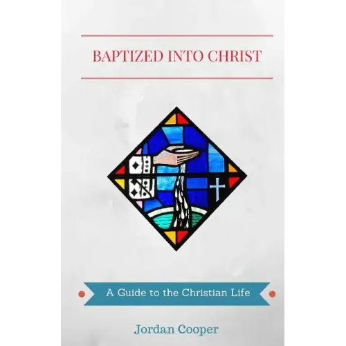 Baptized into Christ: A Guide to the Christian Life