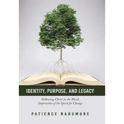 Identity, Purpose, and Legacy: Following Christ in the World: Impressions of the Spirit for Change