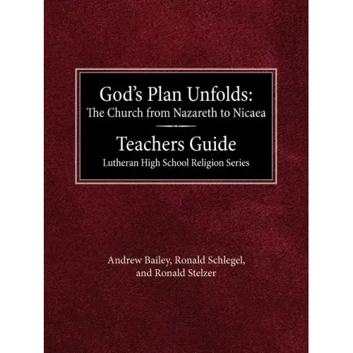 God's Plan Unfolds: The Church from Nazareth to Nicaea Teachers Guide Lutheran High School Religion Series