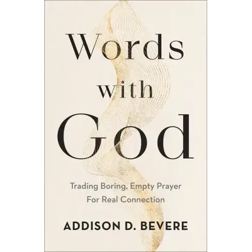 Words with God: Trading Boring, Empty Prayer for Real Connection